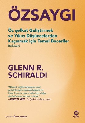 Özsaygı - Öz Şefkat Geliştirmek ve Yıkıcı Düşüncelerden Kaçınmak İçin Temel Beceriler Rehberi