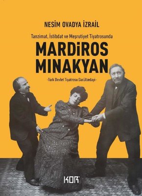 Mardiros Minakyan: Tanzimat İstibdat ve Meşrutiyet Tiyatrosunda - Türk Devlet Tiyatrosu Darülbedayi