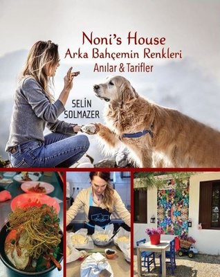 Noni's House - Arka Bahçemin Renkleri - Anılar ve Tarifler