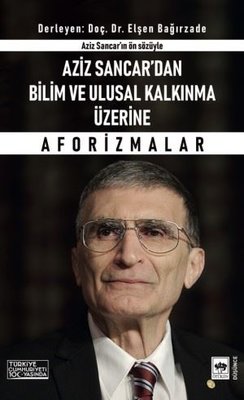 Aziz Sancar'dan Bilim ve Ulusal Kalkınma Üzerine Aforizmalar - Aziz Sancar'ın Ön Sözüyle