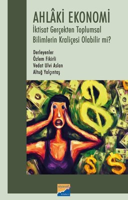 Ahlaki Ekonomi - İktisat Gerçekten Toplumsal Bilimlerin Kraliçesi Olabilir mi?