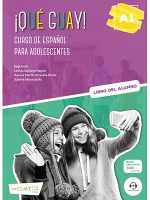 Que Guay! A1 - Libro Del Alumno - Curso de Espanol Para Adolescentes
