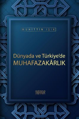 Dünyada ve Türkiye'de Muhafazakarlık