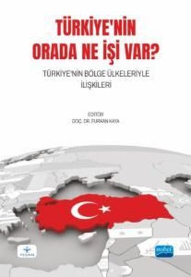 Türkiye'nin Orada Ne İşi Var? Türkiye'nin Bölge Ülkeleriyle İlişkileri
