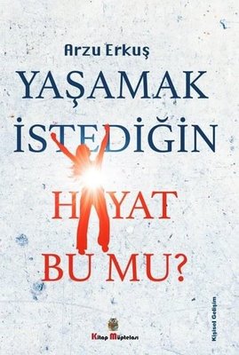 Yaşamak İstediğin Hayat Bu Mu?