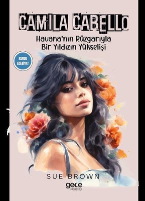 Camila Cabello - Havana'nın Rüzgarıyla Bir Yıldızın Yükselişi