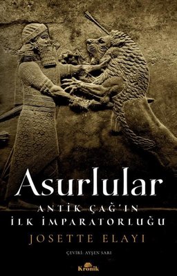 Asurlular - Antik Çağ'ın İlk İmparatorluğu