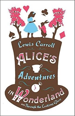 Alice's Adventures in Wonderland Through the Looking Glass and Alice's Adventures Under Ground