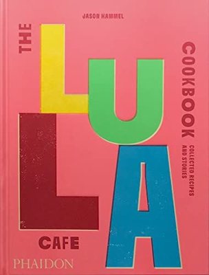 The Lula Cafe Cookbook : Collected Recipes and Stories
