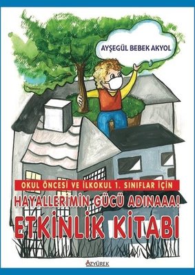 Hayallerimin Gücü Adınaaa! - Etkinlik Kitabı - Okul Öncesi ve İlkokul 1.Sınıflar İçin