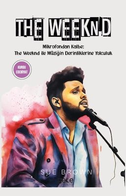 The Weeknd - Mikrofondan Kalbe: The Weeknd İle Müziğin Derinliklerine Yolculuk