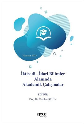 İktisadi-İdari Bilimler Alanında Akademik Çalışmalar - Haziran 2023