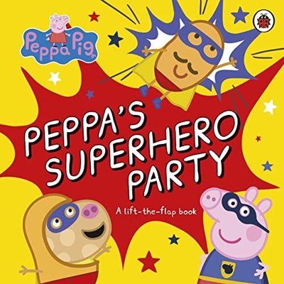 Peppa Pig: Peppa's Superhero Party : A lift-the-flap book