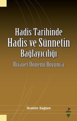 Hadis Tarihinde Hadis ve Sünnetin Bağlayıcılığı - Rivayet Dönemi Boyunca