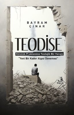 Teodise - Kötülük Problemine Teolojik Bir Yorum