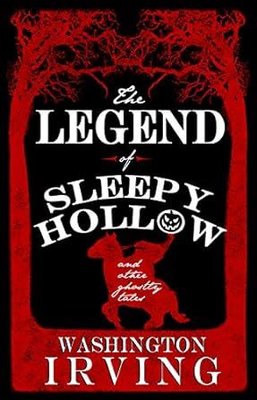 The Legend of Sleepy Hollow and Other Ghostly Tales : Annotated Edition - Contains Twelve Ghostly Ta