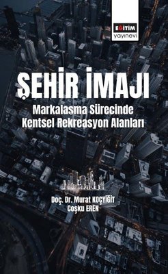 Şehir İmajı - Markalaşma Sürecinde Kentsel Rekreasyon Alanları