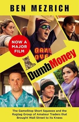 Dumb Money : The Major Motion Picture Based on the Bestselling Novel Previously Published as the An