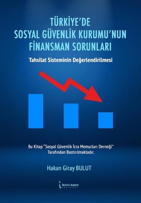 Türkiye'de Sosyal Güvenlik Kurumu'nun Finansman Sorunları - Tahsilat Sisteminin Değerlendirilmesi
