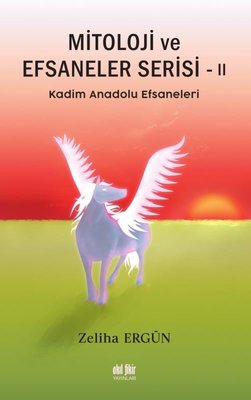 Kadim Anadolu Efsaneleri - Mitoloji ve Efsaneler Serisi - 2