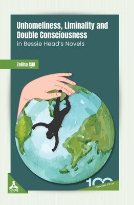 Unhomeliness, Liminality and Double Consciousness İn Bessie Head's Novels