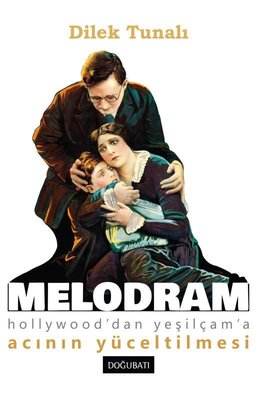 Melodram - Hollywood'dan Yeşilçam'a Acının Yüceltilmesi