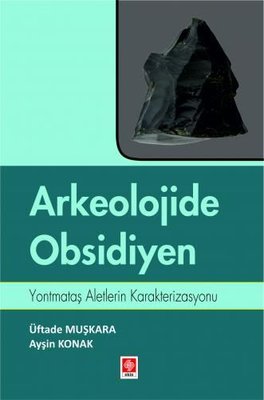 Arkeolojide Obsidiyen - Yontmataş Aletlerin Karakterizasyonu