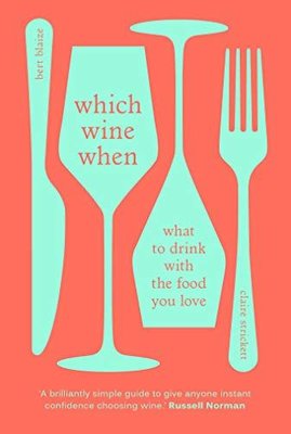 Which Wine When : What to drink with the food you love