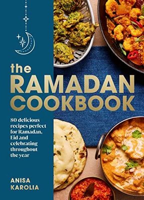 The Ramadan Cookbook : 80 delicious recipes perfect for Ramadan Eid and celebrating throughout the