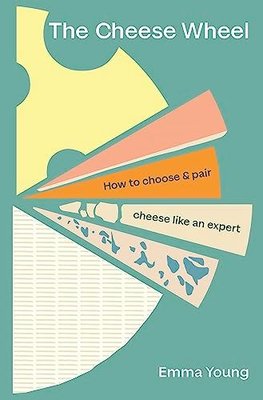 The Cheese Wheel : How to choose and pair cheese like an expert