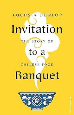 Invitation to a Banquet : The Story of Chinese Food
