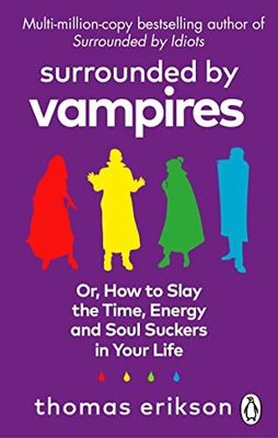 Surrounded by Vampires : Or How to Slay the Time Energy and Soul Suckers in Your Life