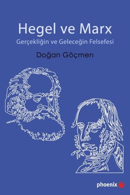 Hegel ve Marx - Gerçekliğin ve Geleceğin Felsefesi