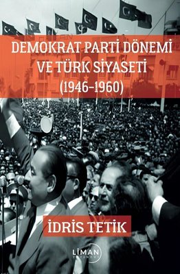 Demokrat Parti Dönemi ve Türk Siyaseti 1946 - 1960