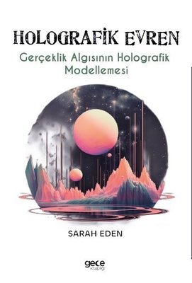 Holografik Evren - Gerçeklik Algısının Holografik Modellemesi