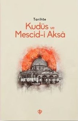 Tarihte Kudüs ve Mescid-i Aksa