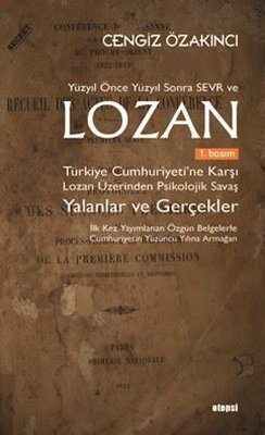 Yüzyıl Önce Yüzyıl Sonra Sevr ve Lozan: Türkiye Cumhuriyetine Karşı Lozan Üzerinden Psikolojik Savaş