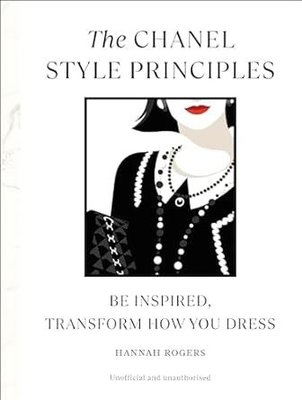 The Chanel Style Principles : Be inspired transform how you dress