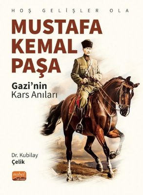 Mustafa Kemal Paşa: Gazi'nin Kars Anıları - Hoş Gelişler Ola