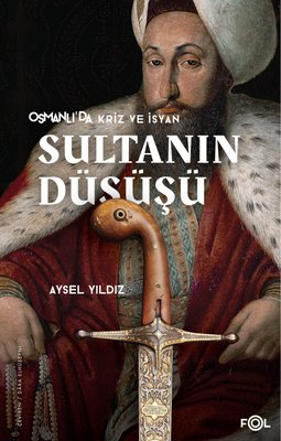 Sultanın Düşüşü - Osmanlı'da Kriz ve İsyan
