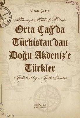 Orta Çağ'da Türkistan'dan Doğu Akdeniz'e Türkler - Medeniyet Merkezli Bakışla
