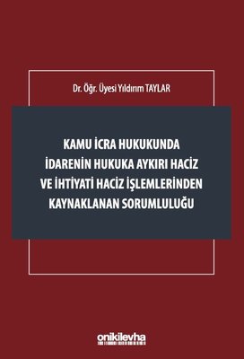 Kamu İcra Hukukunda İdarenin Hukuka Aykırı Haciz ve İhtiyati Haciz İşlemlerinden Kaynaklanan Sorumlu