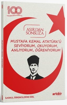 Mustafa Kemal Atatürk'ü Seviyorum Okuyorum Anlıyorum Öğreniyorum - Asırdan Sonsuza - İlkokul Öğrencilerine Özel