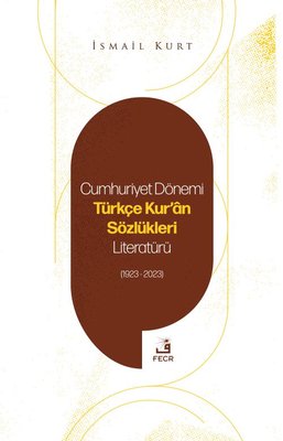 Cumhuriyet Dönemi Türkçe Kur'an Sözlükleri Literatürü 1923-2023