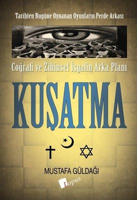 Kuşatma: Coğrafi ve Zihinsel İşgalin Arka Planı - Tarihten Bugüme Oynanan Oyunların Perde Arkası