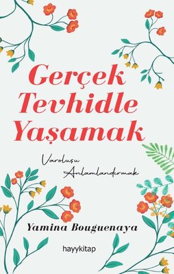 Gerçek Tevhidle Yaşamak - Varoluşu Anlamlandırmak