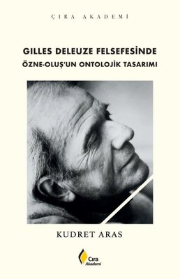 Gilles Deleuze Felsefesinde Özne - Oluş'un Ontolojik Tasarımı