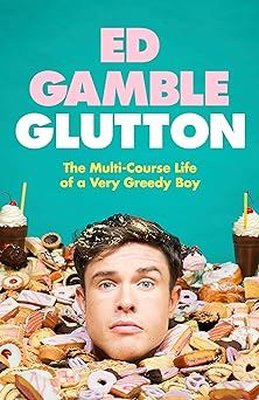 Glutton : The Multi-Course Life of a Very Greedy Boy