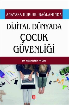 Dijital Dünyada Çocuk Güvenliği - Anayasa Hukuku Bağlamında