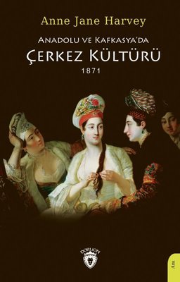 Anadolu ve Kafkasya'da Çerkez Kültürü 1871